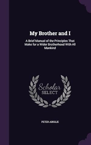 Bild des Verkufers fr My Brother and I: A Brief Manual of the Principles That Make for a Wider Brotherhood With All Mankind zum Verkauf von moluna