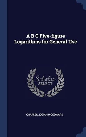 Bild des Verkufers fr A B C Five-figure Logarithms for General Use zum Verkauf von moluna