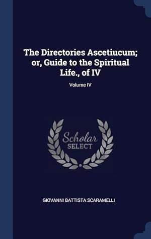 Bild des Verkufers fr The Directories Ascetiucum or, Guide to the Spiritual Life., of IV Volume IV zum Verkauf von moluna