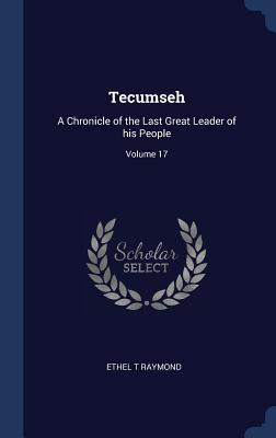 Imagen del vendedor de Tecumseh: A Chronicle of the Last Great Leader of his People Volume 17 a la venta por moluna