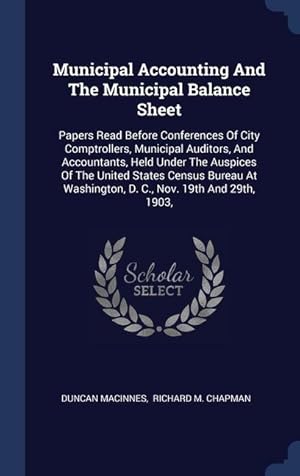 Seller image for Municipal Accounting And The Municipal Balance Sheet: Papers Read Before Conferences Of City Comptrollers, Municipal Auditors, And Accountants, Held U for sale by moluna