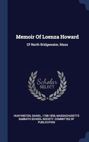 Bild des Verkufers fr Memoir Of Loenza Howard: Of North Bridgewater, Mass zum Verkauf von moluna