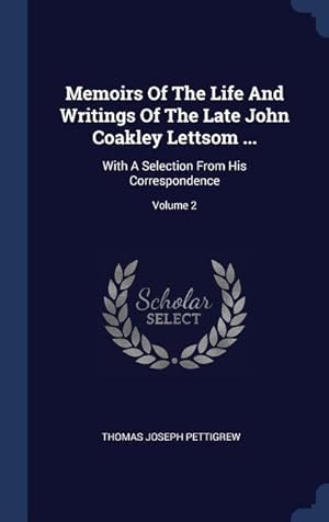 Bild des Verkufers fr Memoirs Of The Life And Writings Of The Late John Coakley Lettsom .: With A Selection From His Correspondence Volume 2 zum Verkauf von moluna