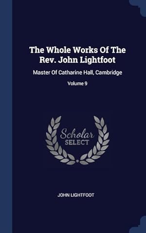 Bild des Verkufers fr The Whole Works Of The Rev. John Lightfoot: Master Of Catharine Hall, Cambridge Volume 9 zum Verkauf von moluna