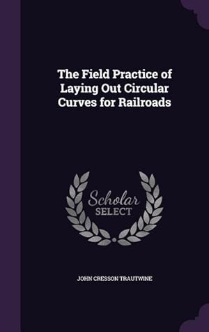 Bild des Verkufers fr The Field Practice of Laying Out Circular Curves for Railroads zum Verkauf von moluna