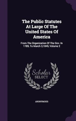 Bild des Verkufers fr The Public Statutes At Large Of The United States Of America: From The Organization Of The Gov. In 1789, To March 3,1845, Volume 2 zum Verkauf von moluna