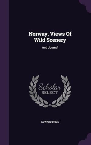 Bild des Verkufers fr Norway, Views Of Wild Scenery: And Journal zum Verkauf von moluna