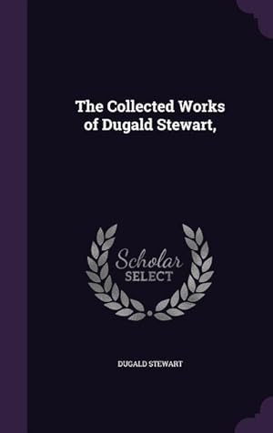 Bild des Verkufers fr The Collected Works of Dugald Stewart, zum Verkauf von moluna