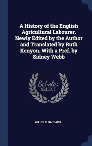 Bild des Verkufers fr A History of the English Agricultural Labourer. Newly Edited by the Author and Translated by Ruth Kenyon. With a Pref. by Sidney Webb zum Verkauf von moluna