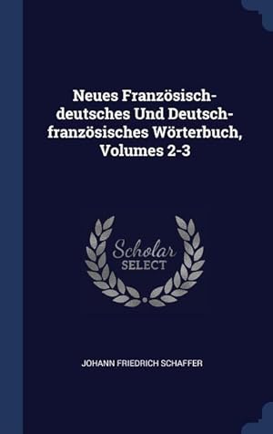 Imagen del vendedor de Neues Franzoesisch-deutsches Und Deutsch-franzoesisches Woerterbuch, Volumes 2-3 a la venta por moluna