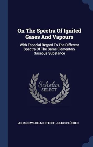 Bild des Verkufers fr On The Spectra Of Ignited Gases And Vapours: With Especial Regard To The Different Spectra Of The Same Elementary Gaseous Substance zum Verkauf von moluna