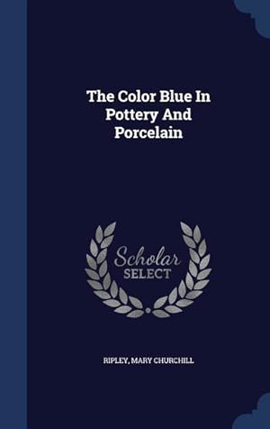 Seller image for The Color Blue In Pottery And Porcelain for sale by moluna
