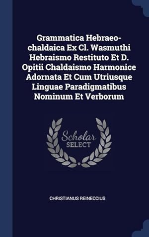 Bild des Verkufers fr Grammatica Hebraeo-chaldaica Ex Cl. Wasmuthi Hebraismo Restituto Et D. Opitii Chaldaismo Harmonice Adornata Et Cum Utriusque Linguae Paradigmatibus No zum Verkauf von moluna