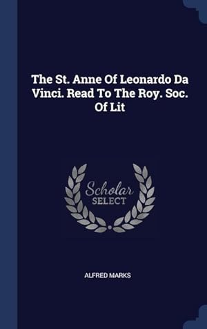 Bild des Verkufers fr The St. Anne Of Leonardo Da Vinci. Read To The Roy. Soc. Of Lit zum Verkauf von moluna