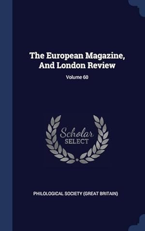 Bild des Verkufers fr The European Magazine, And London Review Volume 60 zum Verkauf von moluna