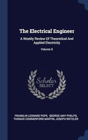 Bild des Verkufers fr The Electrical Engineer: A Weekly Review Of Theoretical And Applied Electricity Volume 5 zum Verkauf von moluna