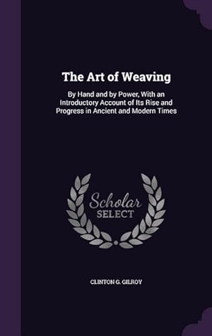 Bild des Verkufers fr The Art of Weaving: By Hand and by Power, With an Introductory Account of Its Rise and Progress in Ancient and Modern Times zum Verkauf von moluna