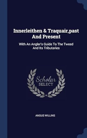 Seller image for Innerleithen & Traquair, past And Present: With An Angler\ s Guide To The Tweed And Its Tributaries for sale by moluna