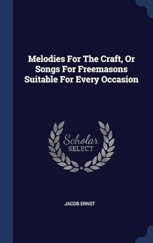 Bild des Verkufers fr Melodies For The Craft, Or Songs For Freemasons Suitable For Every Occasion zum Verkauf von moluna