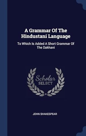 Bild des Verkufers fr A Grammar Of The Hindustani Language: To Which Is Added A Short Grammar Of The Dakhani zum Verkauf von moluna