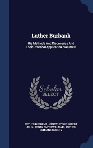 Bild des Verkufers fr Luther Burbank: His Methods And Discoveries And Their Practical Application, Volume 8 zum Verkauf von moluna
