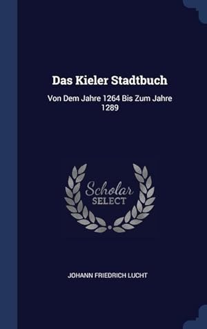 Bild des Verkufers fr Das Kieler Stadtbuch: Von Dem Jahre 1264 Bis Zum Jahre 1289 zum Verkauf von moluna