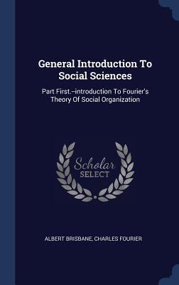 Image du vendeur pour General Introduction To Social Sciences: Part First.--introduction To Fourier\ s Theory Of Social Organization mis en vente par moluna