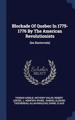 Imagen del vendedor de Blockade Of Quebec In 1775-1776 By The American Revolutionists: (les Bastonnais) a la venta por moluna