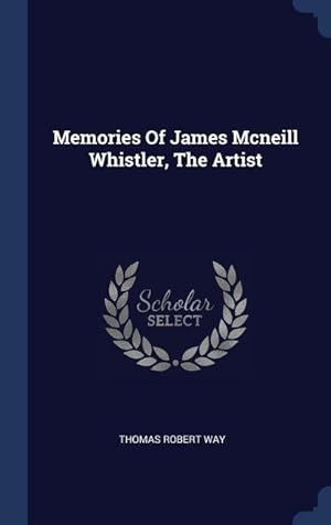 Bild des Verk�ufers f�r Memories Of James Mcneill Whistler, The Artist zum Verkauf von moluna