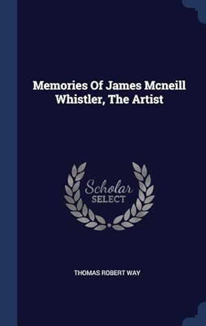 Seller image for Memories Of James Mcneill Whistler, The Artist for sale by moluna