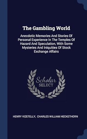 Bild des Verkufers fr The Gambling World: Anecdotic Memories And Stories Of Personal Experience In The Temples Of Hazard And Speculation, With Some Mysteries An zum Verkauf von moluna