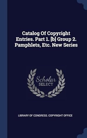 Bild des Verkufers fr Catalog Of Copyright Entries. Part 1. [b] Group 2. Pamphlets, Etc. New Series zum Verkauf von moluna