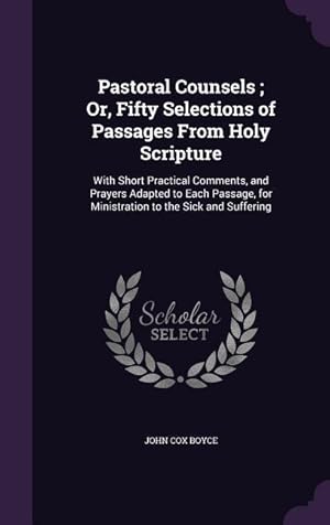 Bild des Verkufers fr Pastoral Counsels Or, Fifty Selections of Passages From Holy Scripture: With Short Practical Comments, and Prayers Adapted to Each Passage, for Minis zum Verkauf von moluna