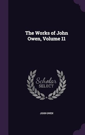 Bild des Verkufers fr The Works of John Owen, Volume 11 zum Verkauf von moluna