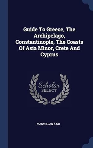 Bild des Verkufers fr Guide To Greece, The Archipelago, Constantinople, The Coasts Of Asia Minor, Crete And Cyprus zum Verkauf von moluna