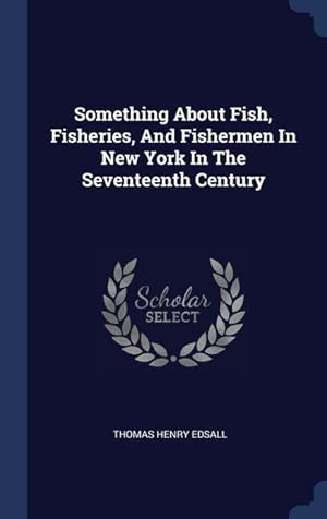 Bild des Verkufers fr Something About Fish, Fisheries, And Fishermen In New York In The Seventeenth Century zum Verkauf von moluna
