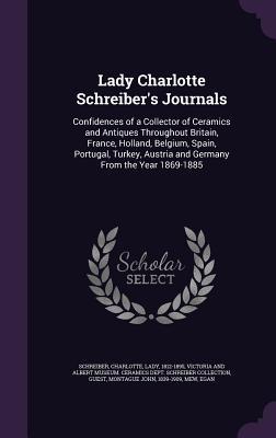 Bild des Verkufers fr Lady Charlotte Schreiber\ s Journals: Confidences of a Collector of Ceramics and Antiques Throughout Britain, France, Holland, Belgium, Spain, Portugal zum Verkauf von moluna