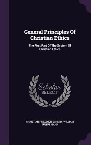 Bild des Verkufers fr General Principles Of Christian Ethics: The First Part Of The System Of Christian Ethics zum Verkauf von moluna