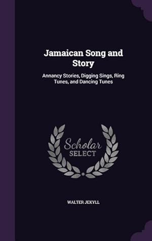 Seller image for Jamaican Song and Story: Annancy Stories, Digging Sings, Ring Tunes, and Dancing Tunes for sale by moluna