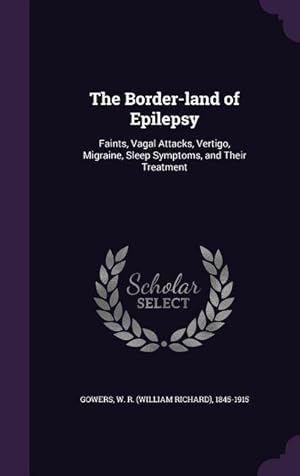 Bild des Verkufers fr The Border-land of Epilepsy: Faints, Vagal Attacks, Vertigo, Migraine, Sleep Symptoms, and Their Treatment zum Verkauf von moluna