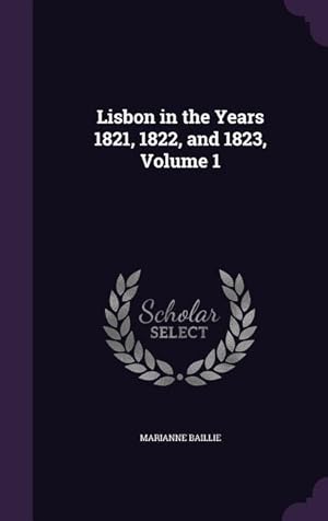 Seller image for Lisbon in the Years 1821, 1822, and 1823, Volume 1 for sale by moluna