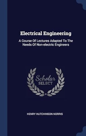 Bild des Verkufers fr Electrical Engineering: A Course Of Lectures Adapted To The Needs Of Non-electric Engineers zum Verkauf von moluna