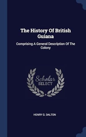 Imagen del vendedor de The History Of British Guiana: Comprising A General Description Of The Colony a la venta por moluna