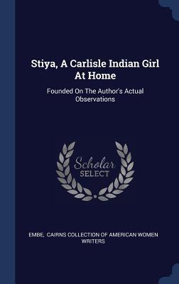 Bild des Verkufers fr Stiya, A Carlisle Indian Girl At Home: Founded On The Author\ s Actual Observations zum Verkauf von moluna