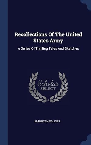 Bild des Verkufers fr Recollections Of The United States Army: A Series Of Thrilling Tales And Sketches zum Verkauf von moluna