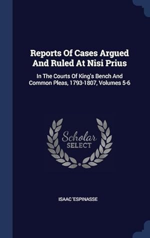 Image du vendeur pour Reports Of Cases Argued And Ruled At Nisi Prius: In The Courts Of King\ s Bench And Common Pleas, 1793-1807, Volumes 5-6 mis en vente par moluna