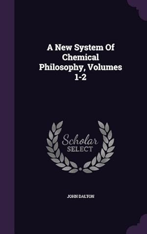 Bild des Verkufers fr A New System Of Chemical Philosophy, Volumes 1-2 zum Verkauf von moluna