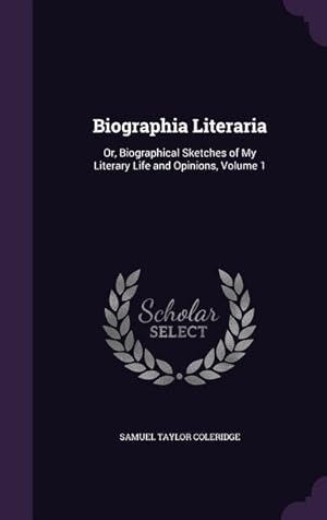 Bild des Verkufers fr Biographia Literaria: Or, Biographical Sketches of My Literary Life and Opinions, Volume 1 zum Verkauf von moluna