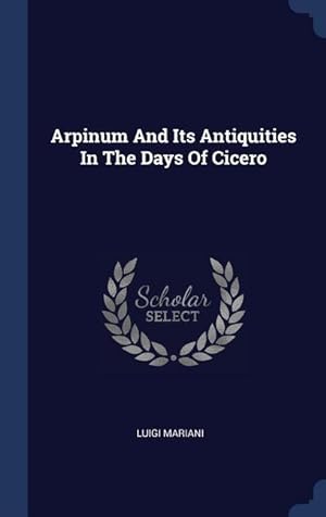 Seller image for Arpinum And Its Antiquities In The Days Of Cicero for sale by moluna