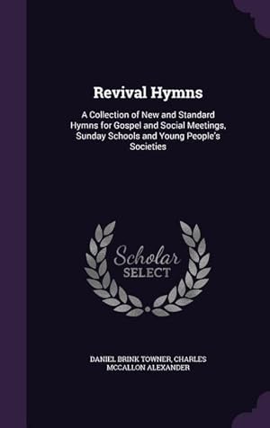 Bild des Verkufers fr Revival Hymns: A Collection of New and Standard Hymns for Gospel and Social Meetings, Sunday Schools and Young People\ s Societies zum Verkauf von moluna